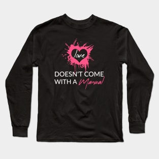 Love Doesn't Come With a Manual Long Sleeve T-Shirt